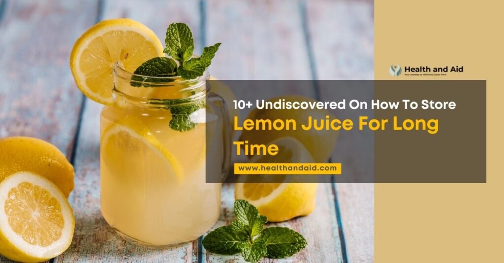 10+ Ways On How To Store Lemon Juice For Long Time